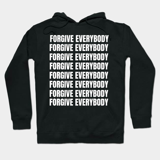 Forgive Everybody - Ephesians 4:32 - Bible Quote - Christian Hoodie by MyVictory